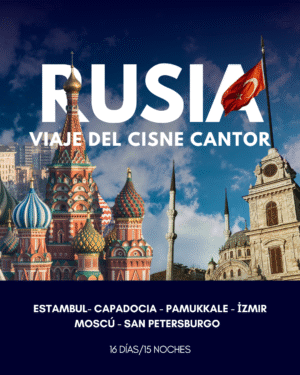 RUSIA-TURQUIA VIAJE DEL CISNE CANTOR 16 DÍAS 15 NOCHES | VIAJE GRUPAL |