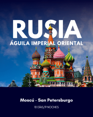 Rusia | Águila Imperial Oriental | 10 DÍAS 9 NOCHES | VIAJE GRUPAL |
